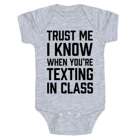 Trust Me I Know When You're Texting In Class Baby One-Piece