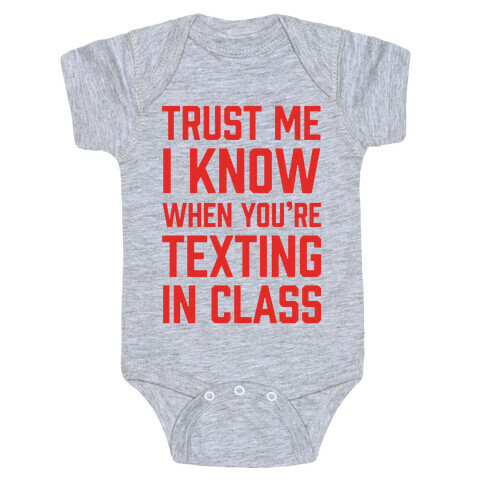 Trust Me I Know When You're Texting In Class Baby One-Piece