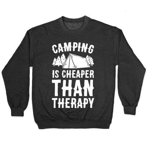 Camping It's Cheaper Than Therapy Pullover