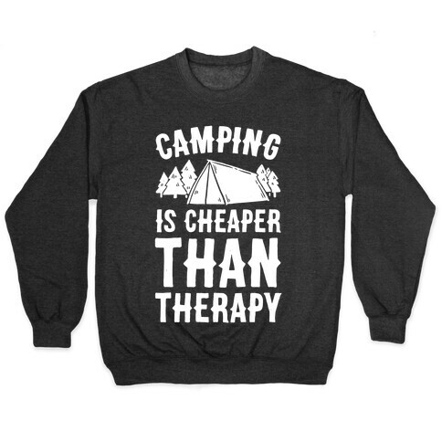 Camping It's Cheaper Than Therapy Pullover