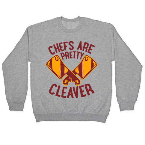 Chefs are Pretty Cleaver Pullover