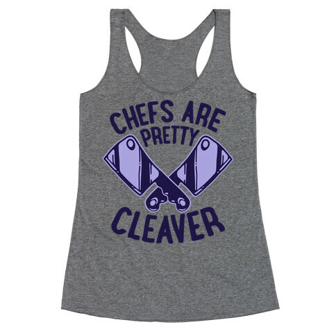 Chefs are Pretty Cleaver Racerback Tank Top