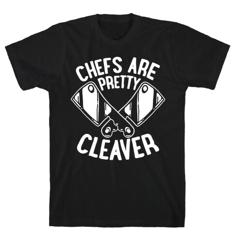 Chefs are Pretty Cleaver T-Shirt