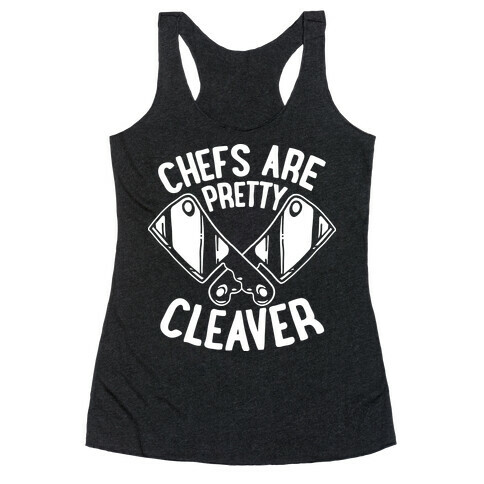 Chefs are Pretty Cleaver Racerback Tank Top