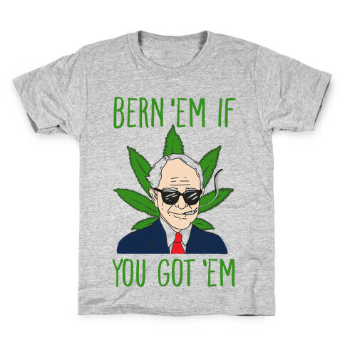 Bern 'Em if You Got 'Em Kids T-Shirt