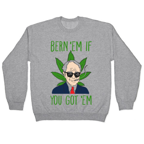 Bern 'Em if You Got 'Em Pullover