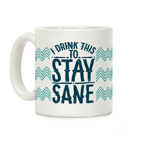 I Drink This to Stay Sane Coffee Mug