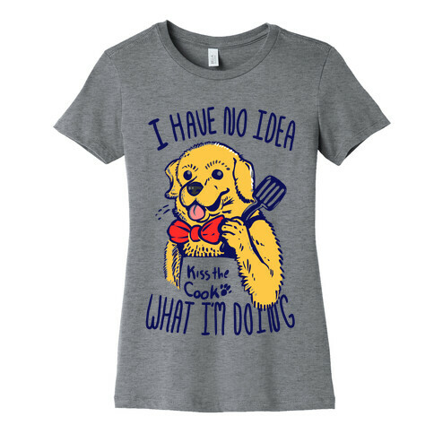 I Have No Idea What I am Doing Dog- Cooking Womens T-Shirt