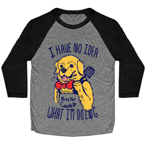 I Have No Idea What I am Doing Dog- Cooking Baseball Tee