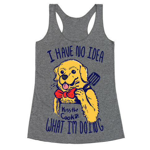 I Have No Idea What I am Doing Dog- Cooking Racerback Tank Top