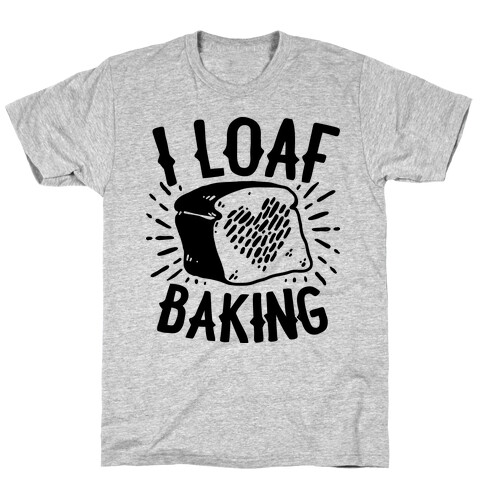 I Loaf Baking T-Shirt