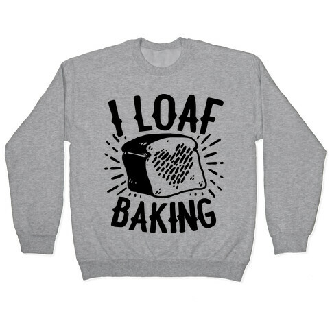I Loaf Baking Pullover