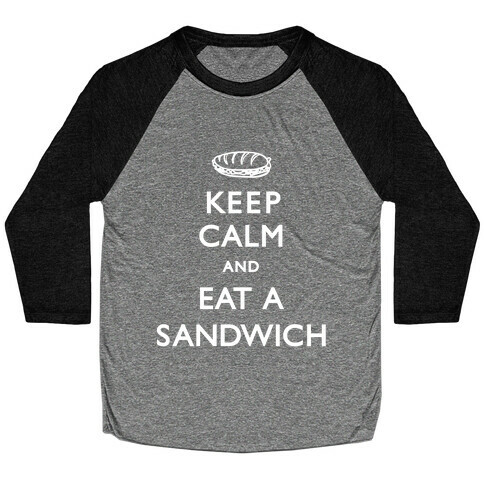 Keep Calm And Eat A Sandwich Baseball Tee
