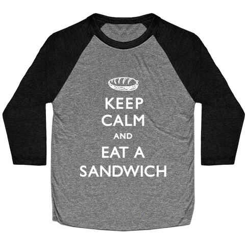 Keep Calm And Eat A Sandwich Baseball Tee