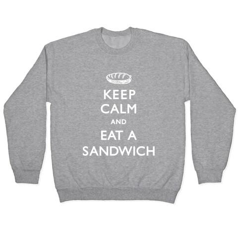 Keep Calm And Eat A Sandwich Pullover