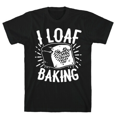 I Loaf Baking T-Shirt