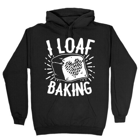 I Loaf Baking Hooded Sweatshirt