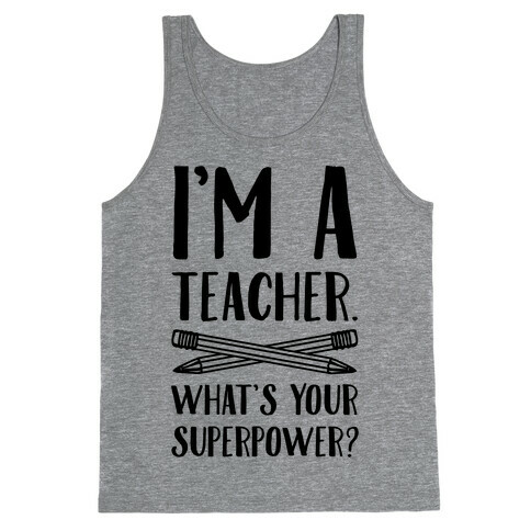I'm a Teacher. What's Your Superpower? Tank Top