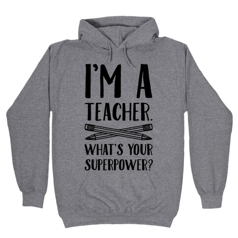 I'm a Teacher. What's Your Superpower? Hooded Sweatshirt