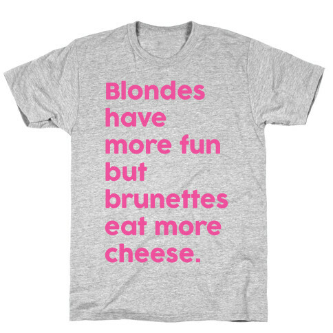 Brunettes Eat More Cheese T-Shirt