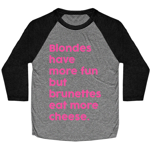 Brunettes Eat More Cheese Baseball Tee