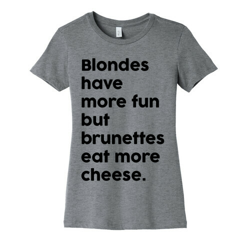 Brunettes Eat More Cheese Womens T-Shirt