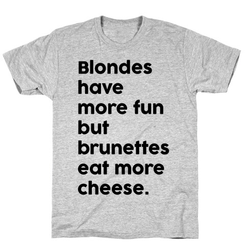 Brunettes Eat More Cheese T-Shirt