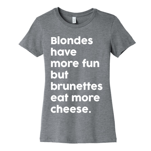 Brunettes Eat More Cheese Womens T-Shirt