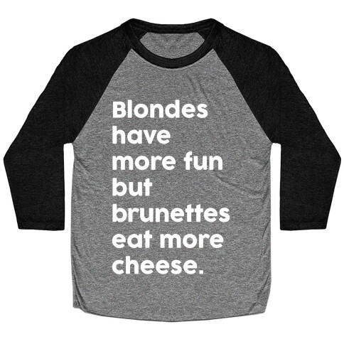 Brunettes Eat More Cheese Baseball Tee