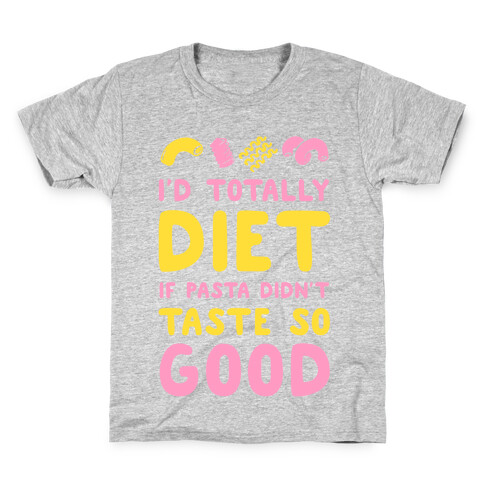 I'd Totally Diet if Pasta Didn't Taste so Good Kids T-Shirt