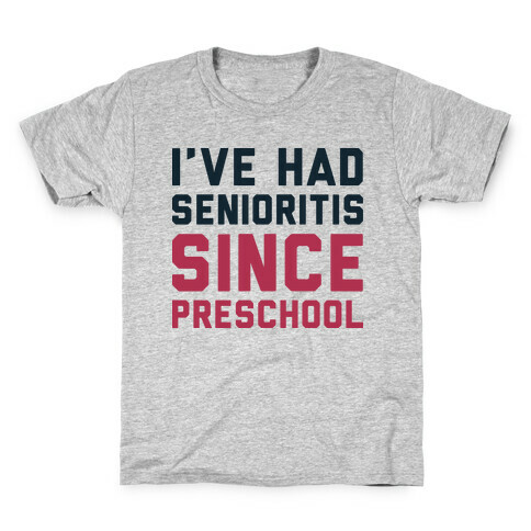 I've Had Senioritis Since Preschool Kids T-Shirt