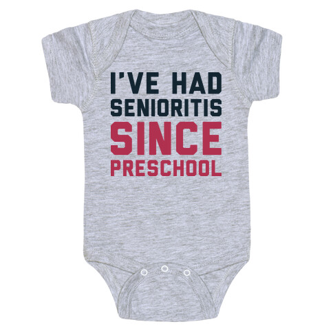 I've Had Senioritis Since Preschool Baby One-Piece