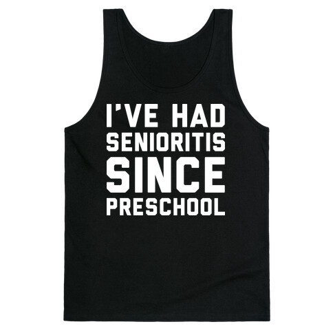 I've Had Senioritis Since Preschool Tank Top