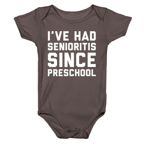 I've Had Senioritis Since Preschool Baby One-Piece