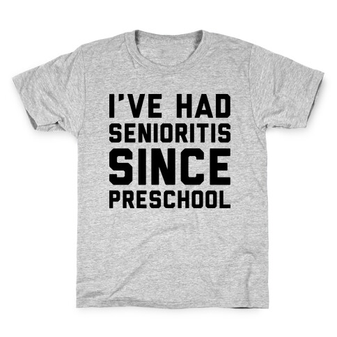 I've Had Senioritis Since Preschool Kids T-Shirt