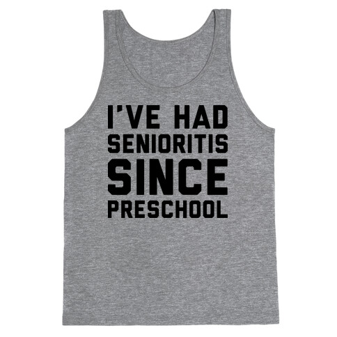 I've Had Senioritis Since Preschool Tank Top