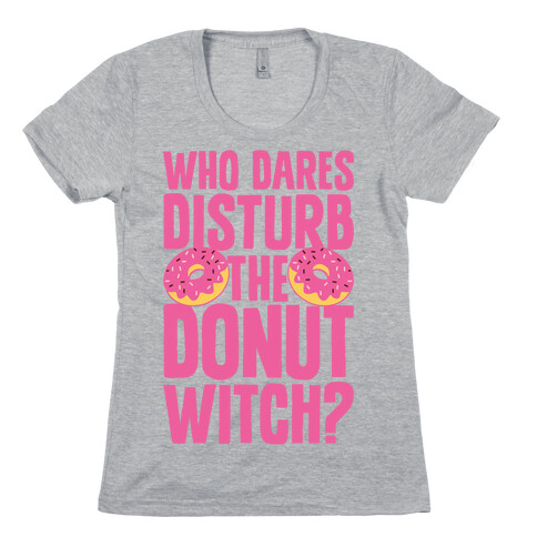Who Dares Disturb The Donut Witch? Womens T-Shirt
