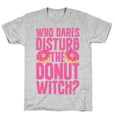 Who Dares Disturb The Donut Witch? T-Shirt