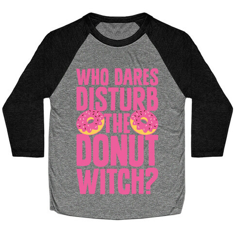 Who Dares Disturb The Donut Witch? Baseball Tee