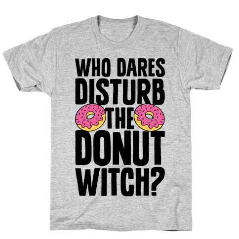 Who Dares Disturb The Donut Witch? T-Shirt