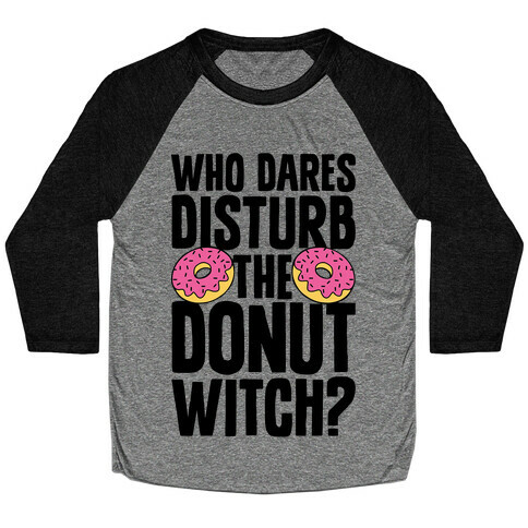 Who Dares Disturb The Donut Witch? Baseball Tee