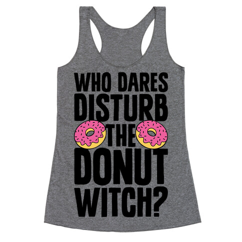 Who Dares Disturb The Donut Witch? Racerback Tank Top