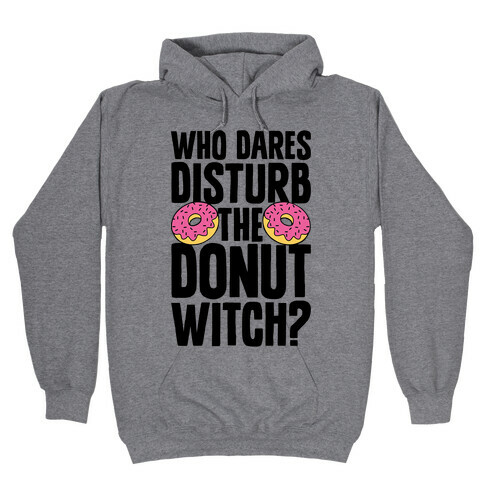 Who Dares Disturb The Donut Witch? Hooded Sweatshirt