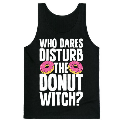 Who Dares Disturb The Donut Witch? Tank Top