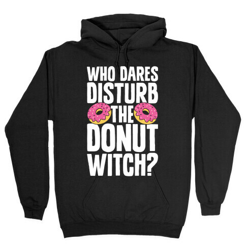 Who Dares Disturb The Donut Witch? Hooded Sweatshirt