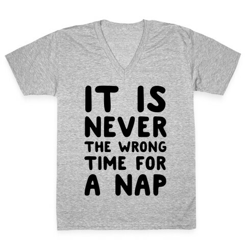It Is Never The Wrong Time For A Nap V-Neck Tee Shirt