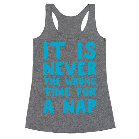 It Is Never The Wrong Time For A Nap Racerback Tank Top