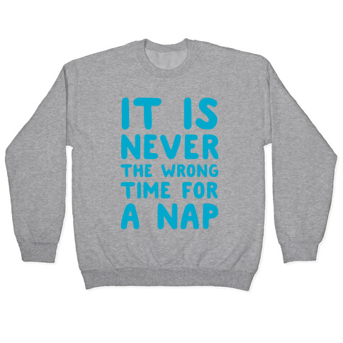 It Is Never The Wrong Time For A Nap Pullover