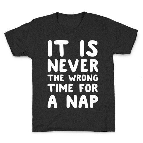 It Is Never The Wrong Time For A Nap Kids T-Shirt