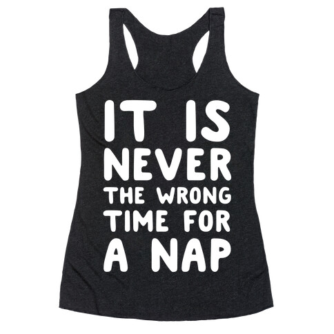 It Is Never The Wrong Time For A Nap Racerback Tank Top